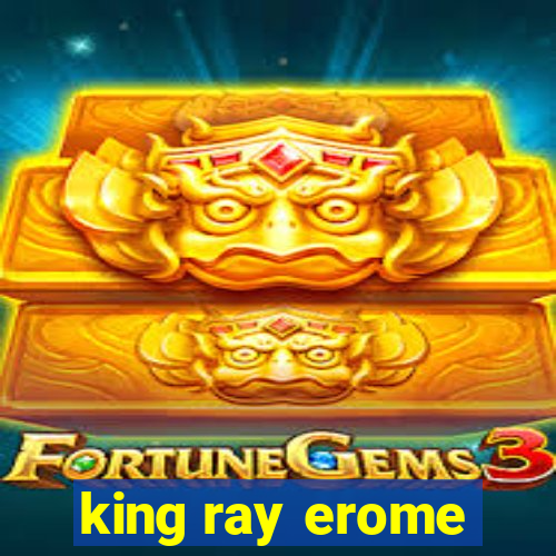 king ray erome